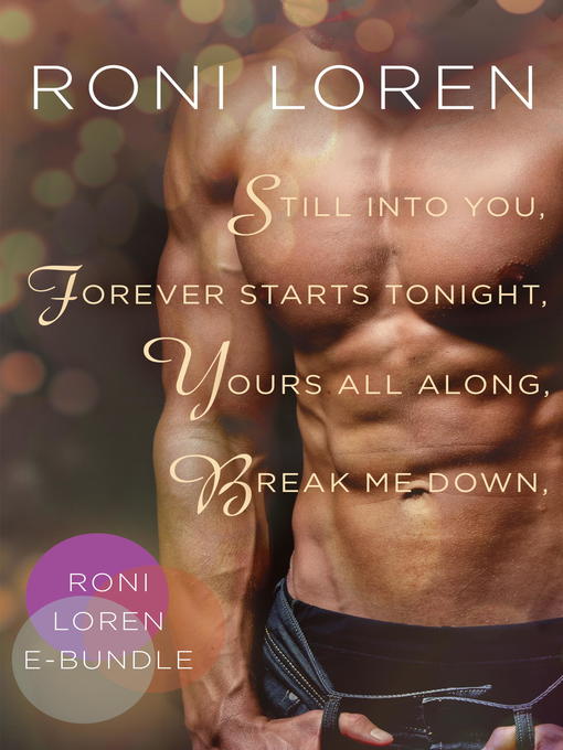 Title details for Still Into You, Forever Starts Tonight / Yours All Along / Break Me Down by Roni Loren - Wait list